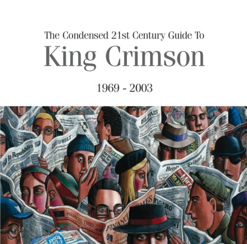 The Condensed 21st Century Guide To King Crimson 1969 2003